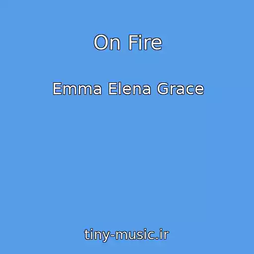 کاور آهنگ On Fire از Emma Elena Grace