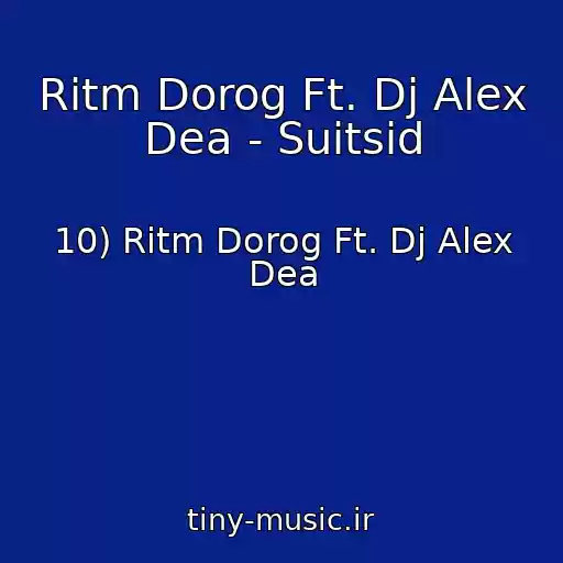 کاور آهنگ Ritm Dorog Ft. Dj Alex Dea - Suitsid از 10) Ritm Dorog Ft. Dj Alex Dea