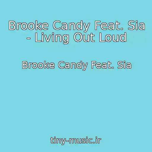 کاور آهنگ Brooke Candy Feat. Sia - Living Out Loud از Brooke Candy Feat. Sia