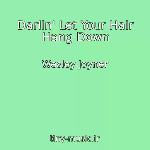 کاور آهنگ Darlin' Let Your Hair Hang Down از Wesley Joyner