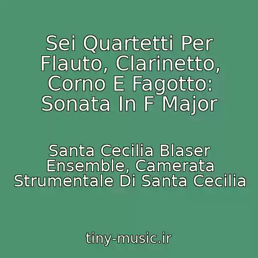 کاور آهنگ Sei Quartetti Per Flauto, Clarinetto, Corno E Fagotto: Sonata In F Major از Santa Cecilia Blaser Ensemble, Camerata Strumentale Di Santa Cecilia