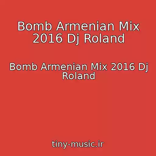 کاور آهنگ Bomb Armenian Mix 2016 Dj Roland از Bomb Armenian Mix 2016 Dj Roland