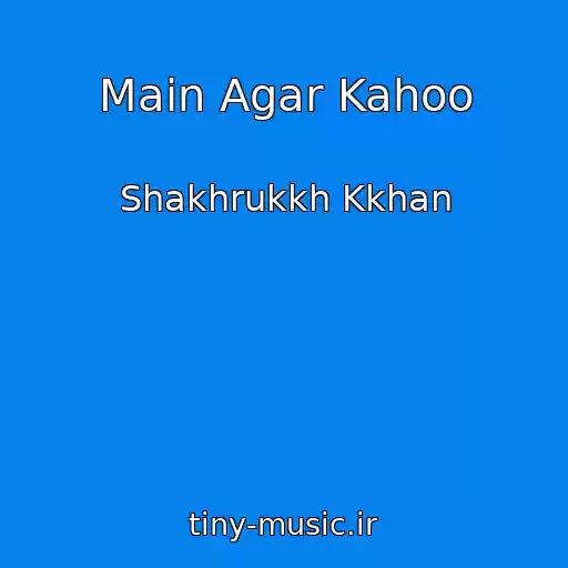 کاور آهنگ Main Agar Kahoo از Shakhrukkh Kkhan