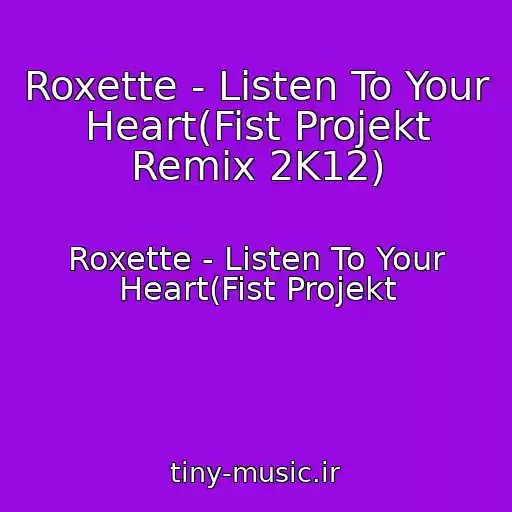 کاور آهنگ Roxette - Listen To Your Heart(Fist Projekt Remix 2K12) از Roxette - Listen To Your Heart(Fist Projekt