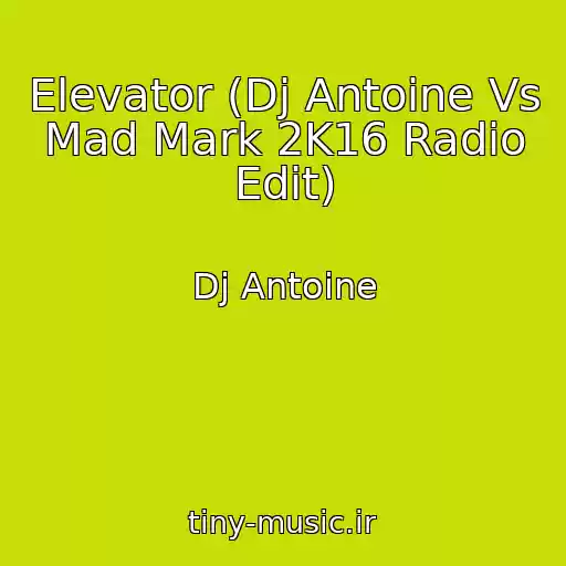 کاور آهنگ Elevator (Dj Antoine Vs Mad Mark 2K16 Radio Edit) از Dj Antoine
