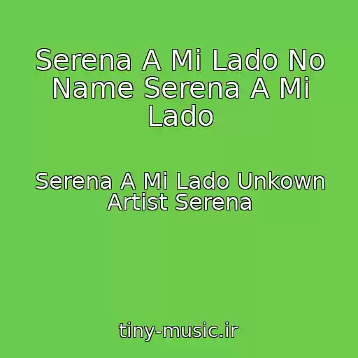 کاور آهنگ Serena A Mi Lado No Name Serena A Mi Lado از Serena A Mi Lado Unkown Artist Serena