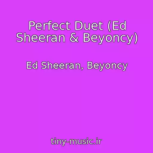 کاور آهنگ Perfect Duet (Ed Sheeran & Beyoncy) از Ed Sheeran, Beyoncy