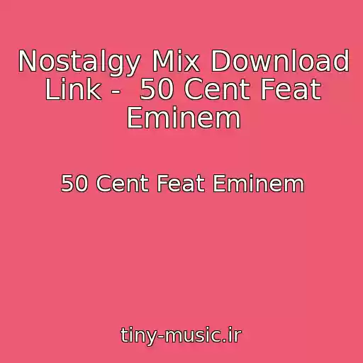 کاور آهنگ Nostalgy Mix Download Link -  50 Cent Feat Eminem از 50 Cent Feat Eminem