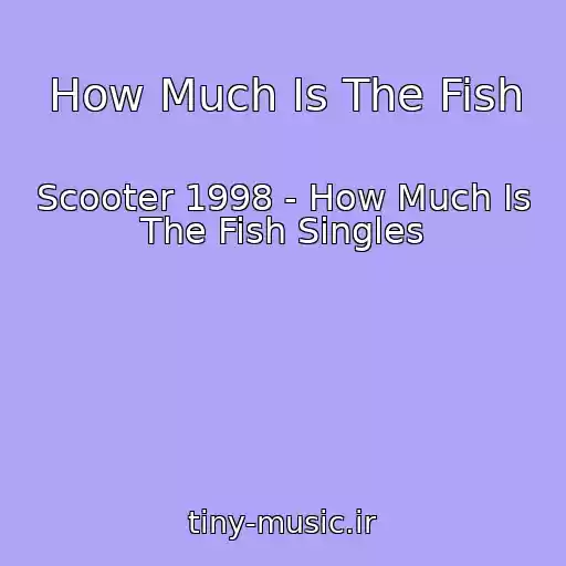 کاور آهنگ How Much Is The Fish از Scooter 1998 - How Much Is The Fish Singles