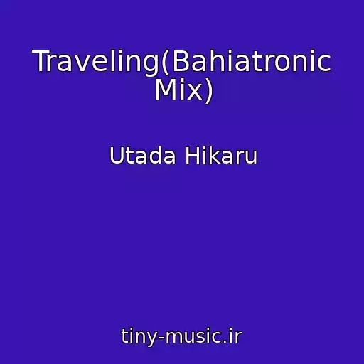 کاور آهنگ Traveling(Bahiatronic Mix) از Utada Hikaru