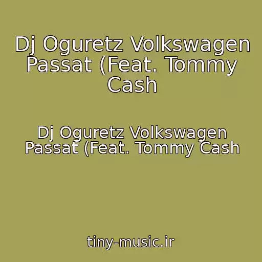 کاور آهنگ Dj Oguretz Volkswagen Passat (Feat. Tommy Cash از Dj Oguretz Volkswagen Passat (Feat. Tommy Cash