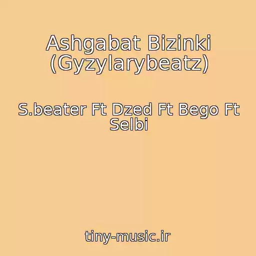 کاور آهنگ Ashgabat Bizinki (Gyzylarybeatz) از S.beater Ft Dzed Ft Bego Ft Selbi