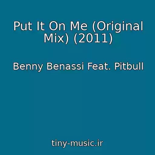 کاور آهنگ Put It On Me (Original Mix) (2011) از Benny Benassi Feat. Pitbull
