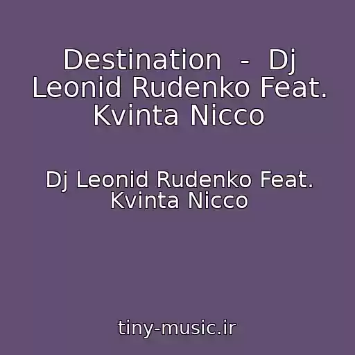 کاور آهنگ Destination  -  Dj Leonid Rudenko Feat. Kvinta Nicco از Dj Leonid Rudenko Feat. Kvinta Nicco