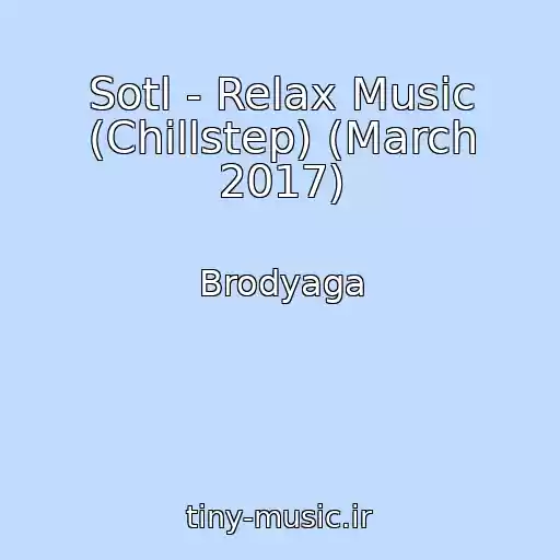 کاور آهنگ Sotl - Relax Music (Chillstep) (March 2017) از Brodyaga