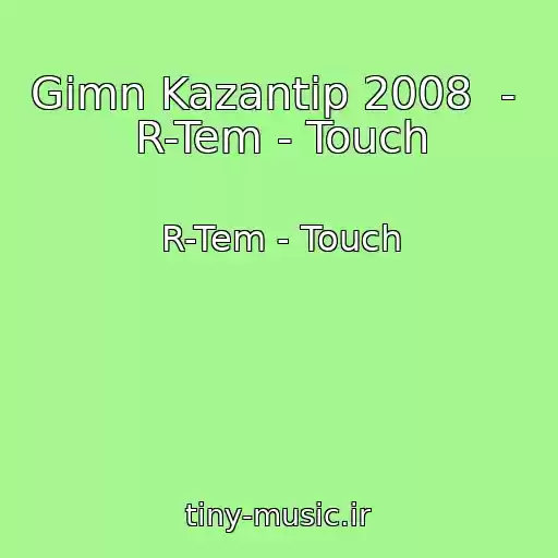 کاور آهنگ Gimn Kazantip 2008  -  R-Tem - Touch از R-Tem - Touch