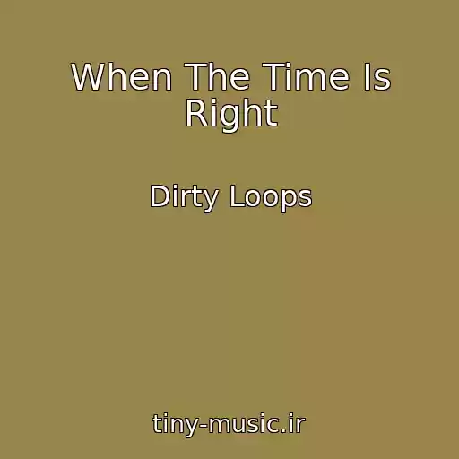 کاور آهنگ When The Time Is Right از Dirty Loops