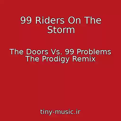 کاور آهنگ 99 Riders On The Storm از The Doors Vs. 99 Problems The Prodigy Remix