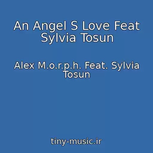 کاور آهنگ An Angel S Love Feat Sylvia Tosun از Alex M.o.r.p.h. Feat. Sylvia Tosun