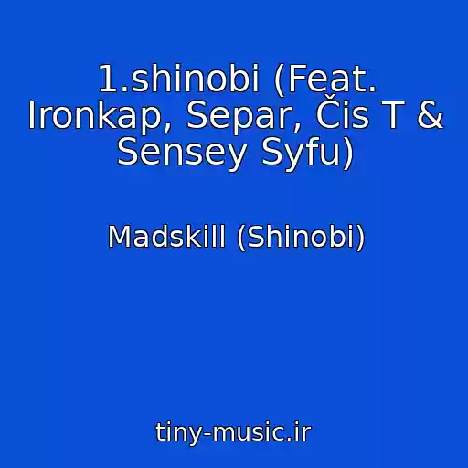 کاور آهنگ 1.shinobi (Feat. Ironkap, Separ, Čis T & Sensey Syfu) از Madskill (Shinobi)