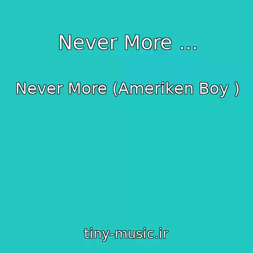 کاور آهنگ Never More ... از Never More (Ameriken Boy )