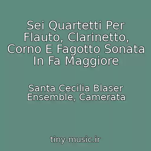 کاور آهنگ Sei Quartetti Per Flauto, Clarinetto, Corno E Fagotto Sonata In Fa Maggiore از Santa Cecilia Blaser Ensemble, Camerata