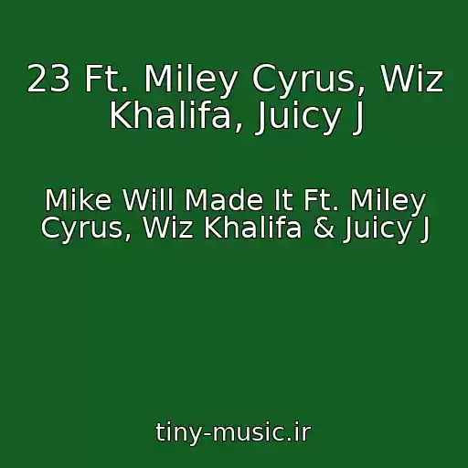کاور آهنگ 23 Ft. Miley Cyrus, Wiz Khalifa, Juicy J از Mike Will Made It Ft. Miley Cyrus, Wiz Khalifa & Juicy J