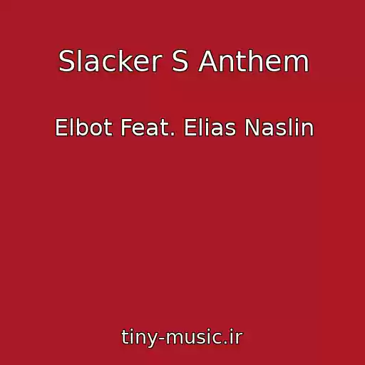 کاور آهنگ Slacker S Anthem از Elbot Feat. Elias Naslin