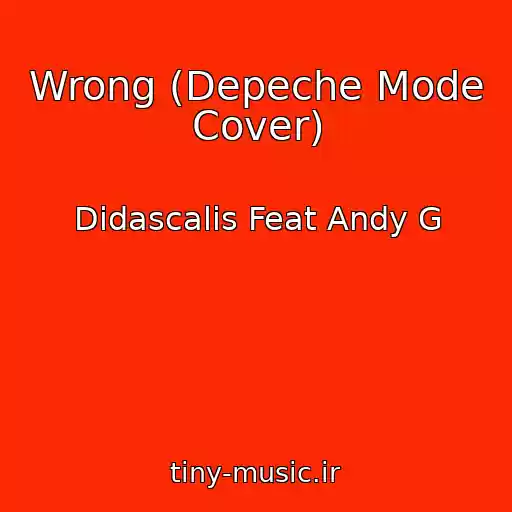 کاور آهنگ Wrong (Depeche Mode Cover) از Didascalis Feat Andy G