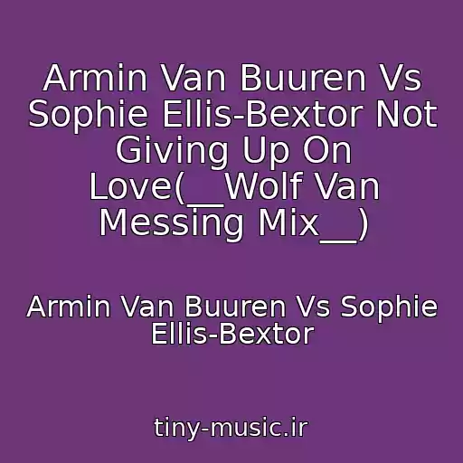 کاور آهنگ Armin Van Buuren Vs Sophie Ellis-Bextor Not Giving Up On Love(__Wolf Van Messing Mix__) از Armin Van Buuren Vs Sophie Ellis-Bextor