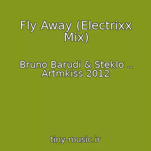 کاور آهنگ Fly Away (Electrixx Mix) از Bruno Barudi & Steklo .. Artmkiss 2012