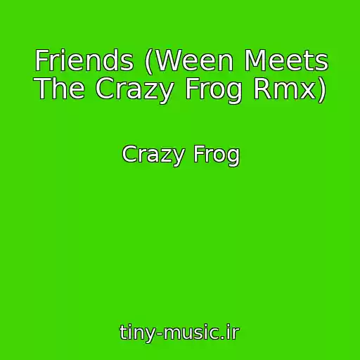 کاور آهنگ Friends (Ween Meets The Crazy Frog Rmx) از Crazy Frog
