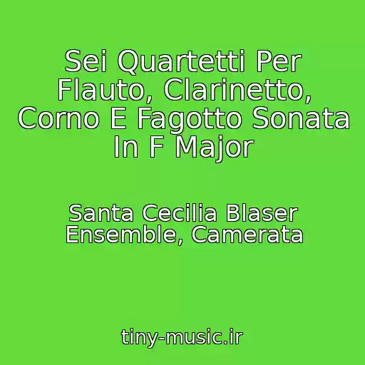 کاور آهنگ Sei Quartetti Per Flauto, Clarinetto, Corno E Fagotto Sonata In F Major از Santa Cecilia Blaser Ensemble, Camerata