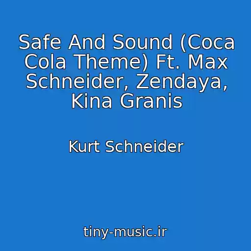 کاور آهنگ Safe And Sound (Coca Cola Theme) Ft. Max Schneider, Zendaya, Kina Granis از Kurt Schneider