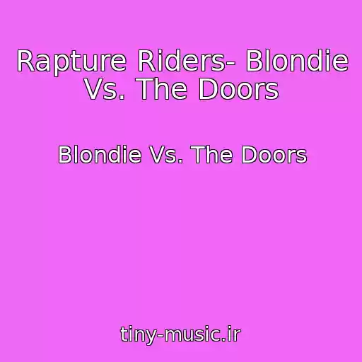 کاور آهنگ Rapture Riders- Blondie Vs. The Doors از Blondie Vs. The Doors