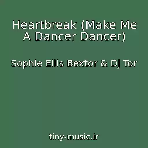 کاور آهنگ Heartbreak (Make Me A Dancer Dancer) از Sophie Ellis Bextor & Dj Tor