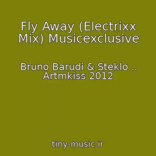 کاور آهنگ Fly Away (Electrixx Mix) Musicexclusive از Bruno Barudi & Steklo .. Artmkiss 2012