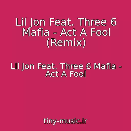 کاور آهنگ Lil Jon Feat. Three 6 Mafia - Act A Fool (Remix) از Lil Jon Feat. Three 6 Mafia - Act A Fool