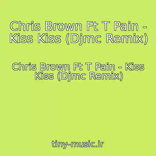 کاور آهنگ Chris Brown Ft T Pain - Kiss Kiss (Djmc Remix) از Chris Brown Ft T Pain - Kiss Kiss (Djmc Remix)