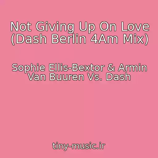 کاور آهنگ Not Giving Up On Love (Dash Berlin 4Am Mix) از Sophie Ellis-Bextor & Armin Van Buuren Vs. Dash