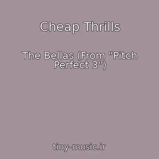 کاور آهنگ Cheap Thrills از The Bellas (From "Pitch Perfect 3")
