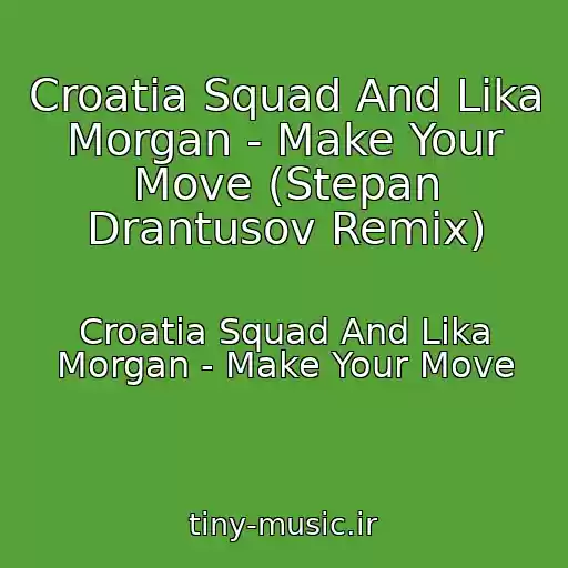 کاور آهنگ Croatia Squad And Lika Morgan - Make Your Move (Stepan Drantusov Remix) از Croatia Squad And Lika Morgan - Make Your Move