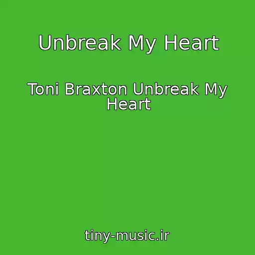 کاور آهنگ Unbreak My Heart از Toni Braxton Unbreak My Heart