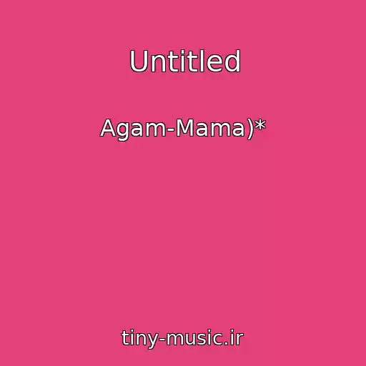 کاور آهنگ Untitled از Agam-Mama)*