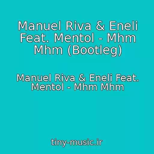 کاور آهنگ Manuel Riva & Eneli Feat. Mentol - Mhm Mhm (Bootleg) از Manuel Riva & Eneli Feat. Mentol - Mhm Mhm