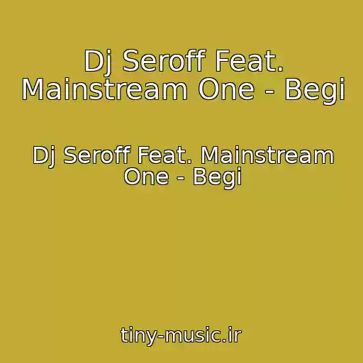 کاور آهنگ Dj Seroff Feat. Mainstream One - Begi از Dj Seroff Feat. Mainstream One - Begi