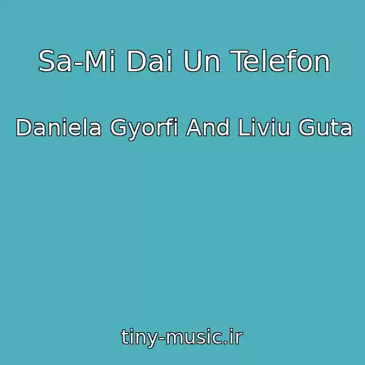 کاور آهنگ Sa-Mi Dai Un Telefon از Daniela Gyorfi And Liviu Guta