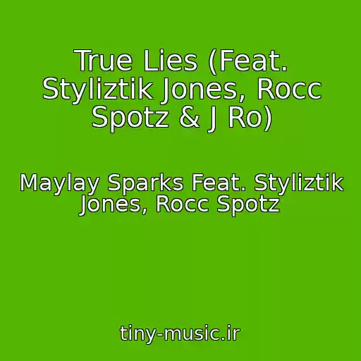 کاور آهنگ True Lies (Feat. Styliztik Jones, Rocc Spotz & J Ro) از Maylay Sparks Feat. Styliztik Jones, Rocc Spotz