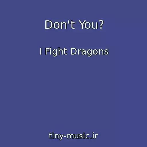 کاور آهنگ Don't You? از I Fight Dragons