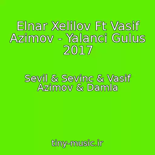 کاور آهنگ Elnar Xelilov Ft Vasif Azimov - Yalanci Gulus 2017 از Sevil & Sevinc & Vasif Azimov & Damla